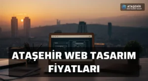Ataşehir Web Tasarım Fiyatları