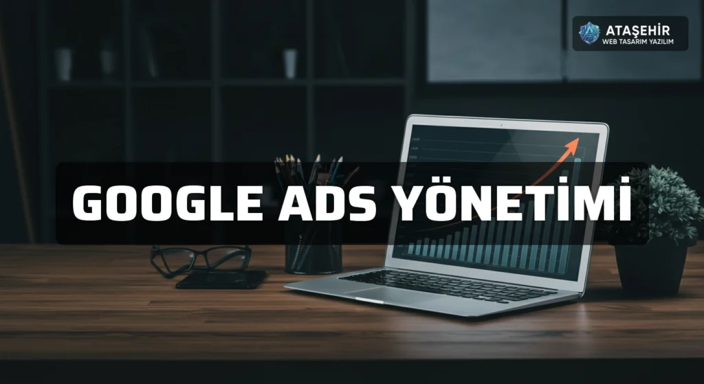 Google Ads Yönetimi